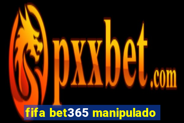 fifa bet365 manipulado